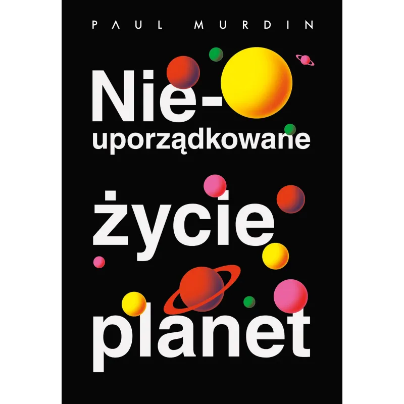 NIEUPORZĄDKOWANE ŻYCIE PLANET Paul Murdin
