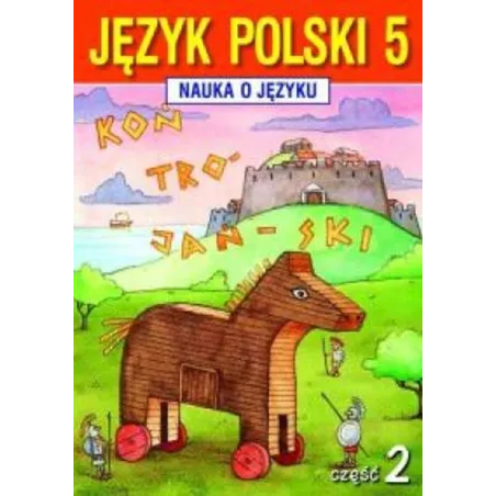 JĘZYK POLSKI 5. NAUKA O JĘZYKU. ĆWICZENIA 2 Agnieszka Gorzałczyńska-Mróz