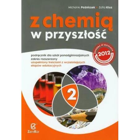 Z CHEMIĄ W PRZYSZŁOŚĆ 2. PODRĘCZNIK ZAKRES ROZSZERZONY Zofia Kluz, Michał M. Poźniczek
