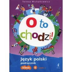 Język polski SP KL 6. Podręcznik część 1. O to chodzi! 2014 Teresa Michałkiewicz