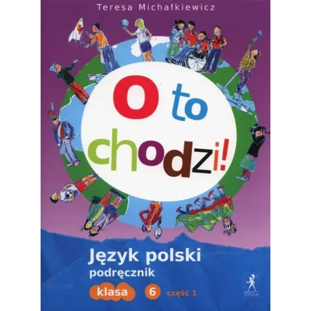 Język polski SP KL 6. Podręcznik część 1. O to chodzi! 2014 Teresa Michałkiewicz
