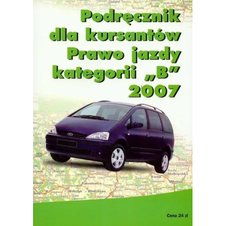 PODRĘCZNIK DLA KURSANTÓW PRAWA JAZDY KATEGORII B 2007