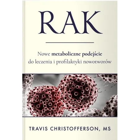 Rak. Nowe Metaboliczne Podejście Do Leczenia I Profilaktyki Nowotworów