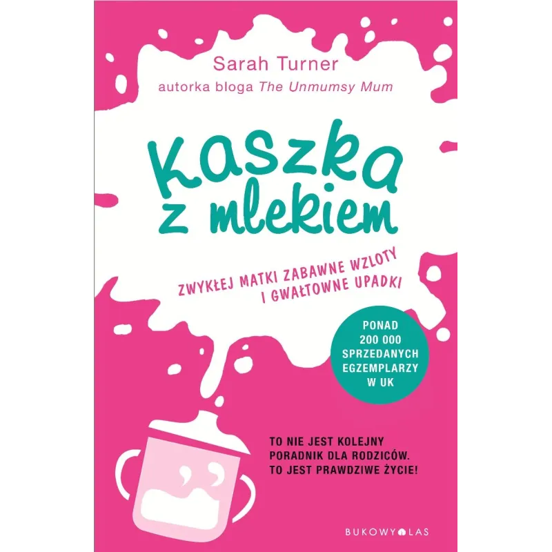 KASZKA Z MLEKIEM ZWYKŁEJ MATKI ZABAWNE WZLOTY I GWAŁTOWNE UPADKI Sarah Turner - Bukowy las