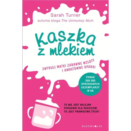 KASZKA Z MLEKIEM ZWYKŁEJ MATKI ZABAWNE WZLOTY I GWAŁTOWNE UPADKI Sarah Turner - Bukowy las