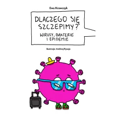 Dlaczego się szczepimy. Wirusy bakterie i epidemie Ewa Krawczyk
