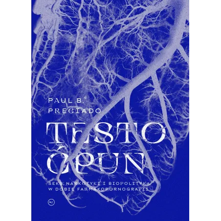 Testo Ćpun. Seks, Narkotyki I Biopolityka W Dobie Farmakopornografii