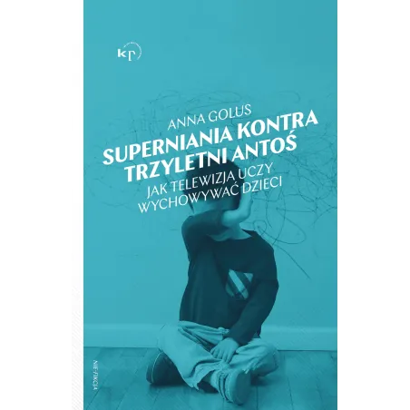 Superniania Kontra Trzyletni Antoś. Jak Telewizja Uczy Wychowywać Dzieci Superniania Kontra Trzyletni Antoś. Jak Telewizja Uczy Wychowywać Dzieci