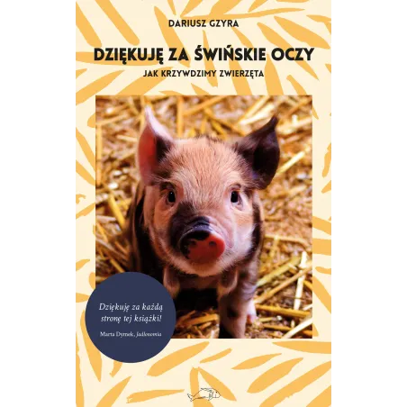 Dziękuję Za Świńskie Oczy. Jak Krzywdzimy Zwierzęta