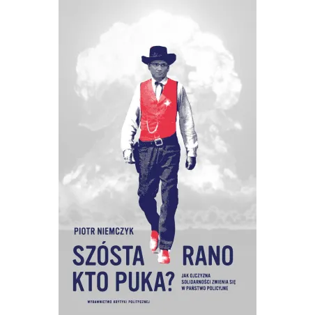 Szósta Rano Kto Puka? Jak Ojczyzna Solidarności Zmienia Się W Państwo Policyjne Szósta Rano Kto Puka? Jak Ojczyzna Solidarności Zmienia Się W Państwo Policyjne