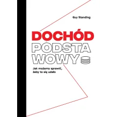 Dochód podstawowy. Jak możemy sprawić żeby to się udało Guy Standing
