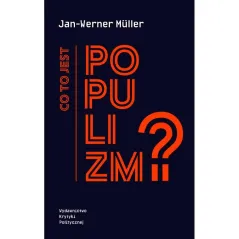 CO TO JEST POPULIZM? Jan-Werner Muller
