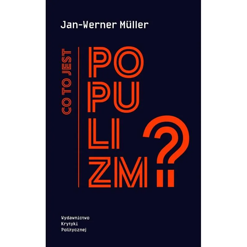 CO TO JEST POPULIZM? Jan-Werner Muller