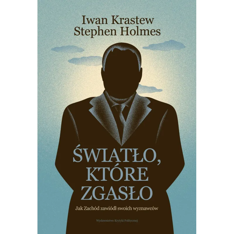 Światło które zgasło. Jak Zachód zawiódł swoich wyznawców Iwan Krastew,Stephen Holmes