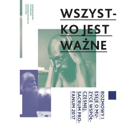 WSZYSTKO JEST WAŻNE. ROZMOWY I ESEJE O MUZYCE WSPÓŁCZESNEJ SACRUM PROFANUM 2017