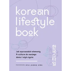 Korean Lifestyle Book. Jak wprowadzić elementy Kculture do swojego domu i stylu życia Abi Smith