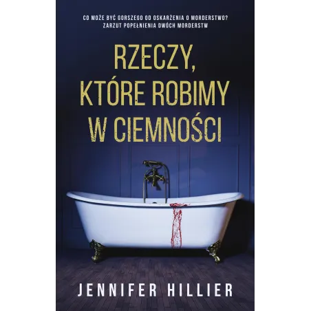 Rzeczy które robimy w ciemności Jennifer Hillier