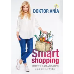 SMART SHOPPING KUPUJ ŚWIADOMIE ŻYJ ZDROWIEJ Anna Makowska - Burda Książki