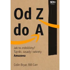 Od Z do A. Jak to zrobiliśmy Tajniki zasady i sekrety Amazona Colin Bryar,Bill Carr
