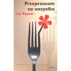 PRZEPRASZAM ZA WSZYSTKO Jay Rayner
