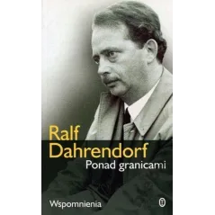 PONAD GRANICAMI. WSPOMNIENIA Ralf Dahrendorf
