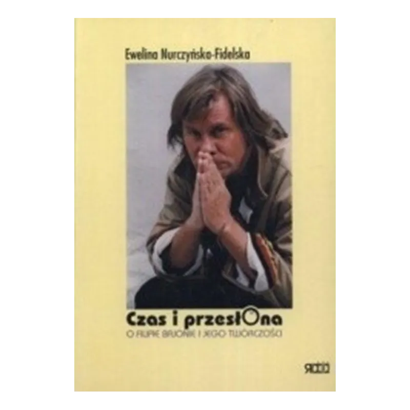 CZAS I PRZESŁONA. O FILIPIE BAJONIE I JEGO TWÓRCZOŚCI Ewelina Nurczyńska-Fidelska
