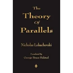 THE THEORY OF PARALLELS Nicholas Lobachevski