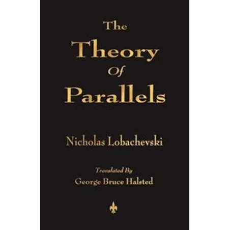 THE THEORY OF PARALLELS Nicholas Lobachevski
