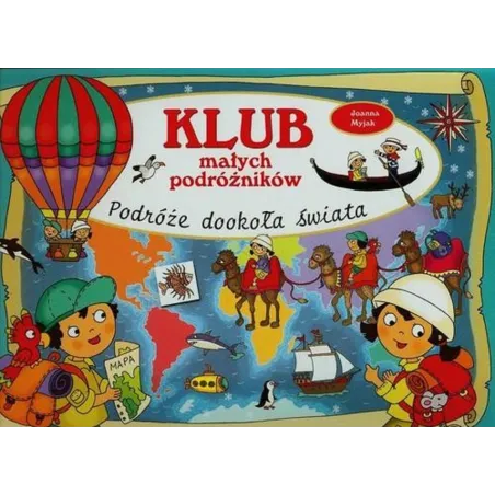 KLUB MAŁYCH PODRÓŻNIKÓW. PODRÓŻE DOOKOŁA ŚWIATA Myjak Joanna