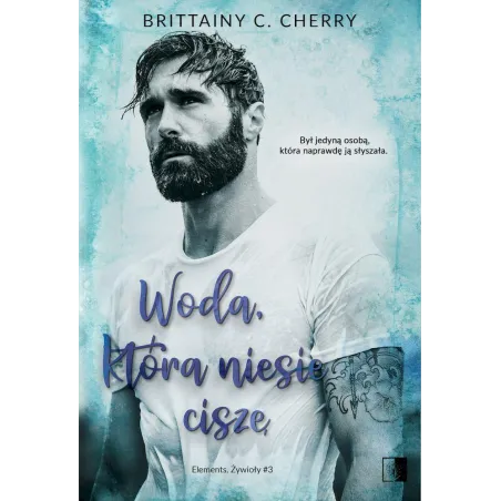 Woda która niesie ciszę. Elements. Żywioły. Tom 3 Brittainy C. Cherry