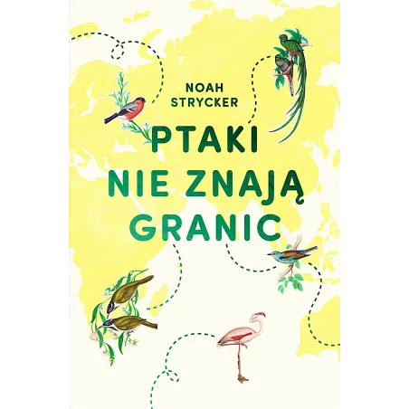 PTAKI NIE ZNAJĄ GRANIC Noah Strycker