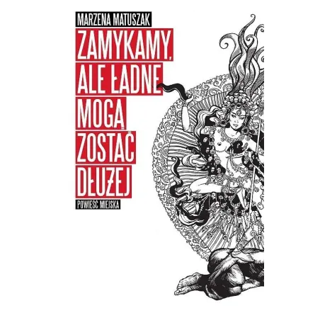 ZAMYKAMY, ALE ŁADNE MOGĄ ZOSTAĆ DŁUŻEJ Marzena Matuszak