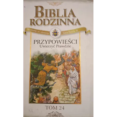 PRZYPOWIEŚCI. UWIERZYĆ PRAWDZIE. BIBLIA RODZINNA 24 Anne de Graaf