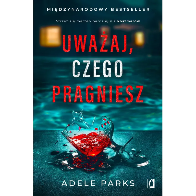 Uważaj czego pragniesz Adele Parks