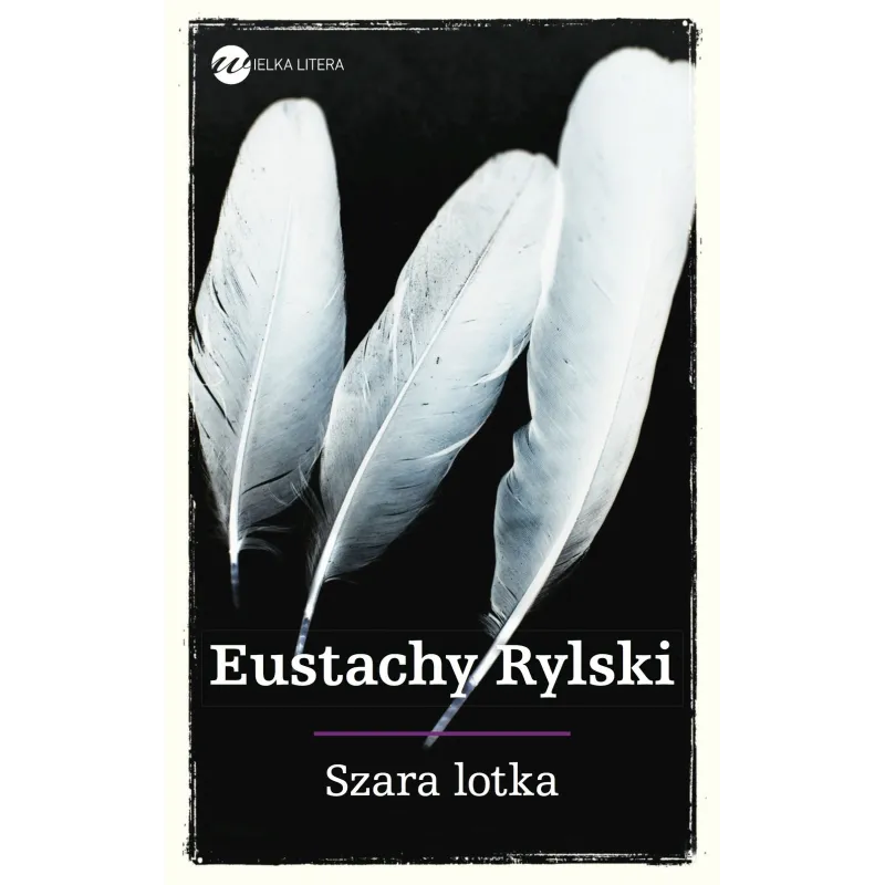 SZARA LOTKA Eustachy Rylski - Wielka Litera