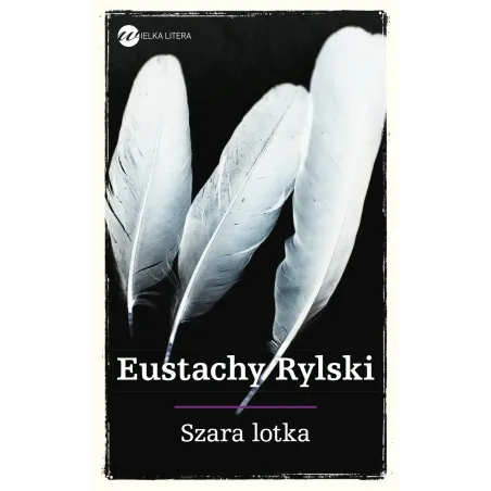 SZARA LOTKA Eustachy Rylski - Wielka Litera