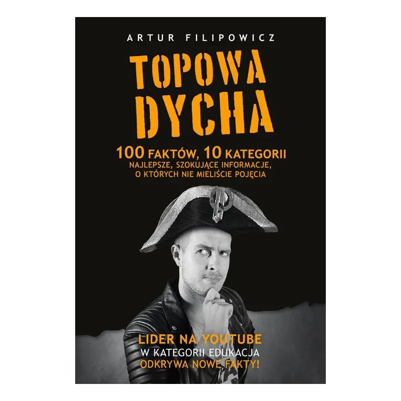 TOPOWA DYCHA 100 FAKTÓW 10 KATEGORII NAJLEPSZE SZOKUJĄCE INFORMACJE O KTÓRYCH NIE MIELIŚCIE POJĘCIA Artur Filipowicz - Znak