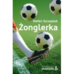 ŻONGLERKA Stefan Szczepłek - Przybylik