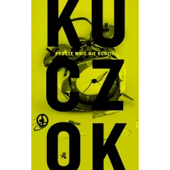 PROSZĘ MNIE NIE BUDZIĆ Wojciech Kuczok - WAB