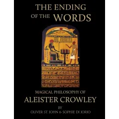 THE ENDING OF THE WORDS. MAGICAL PHILOSOPHY OFALEISTER CROWLEY Oliver St. John, Sophie di Jorio