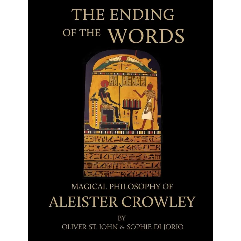 THE ENDING OF THE WORDS. MAGICAL PHILOSOPHY OFALEISTER CROWLEY Oliver St. John, Sophie di Jorio