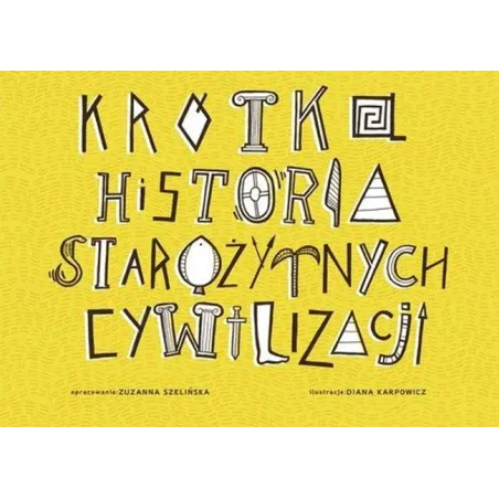 KRÓTKA HISTORIA STAROŻYTNYCH CYWILIZACJI Zuzanna Szelińska