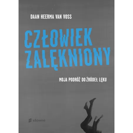 Człowiek Zalękniony. Moja Podróż Do Źródeł Lęku Człowiek Zalękniony. Moja Podróż Do Źródeł Lęku