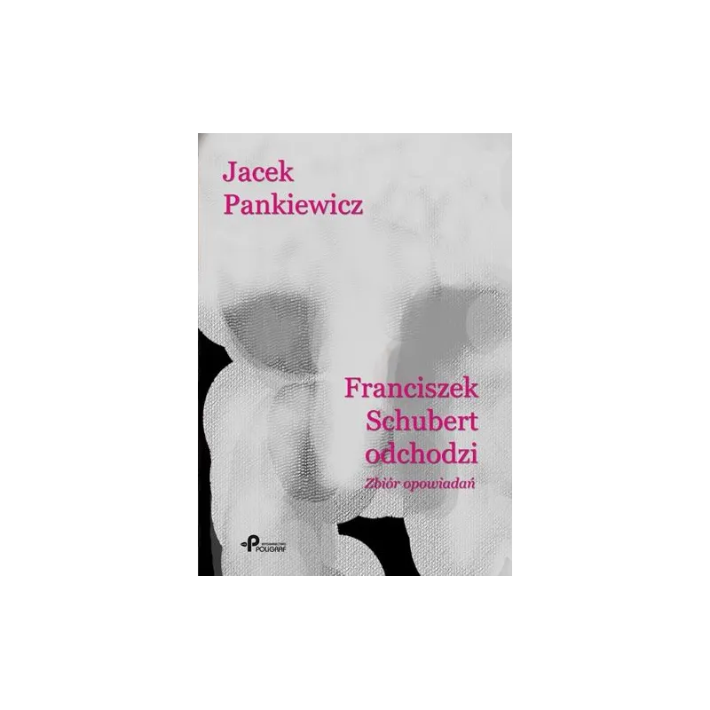 FRANCISZEK SCHUBERT ODCHODZI ZBIÓR OPOWIADAŃ - Poligraf
