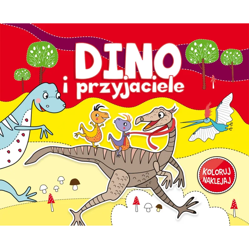 DINO I PRZYJACIELE KOLORUJ I NAKLEJAJ  DINO I PRZYJACIELE KOLORUJ I NAKLEJAJ