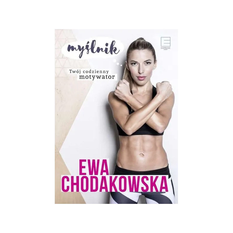 MYŚLNIK TWÓJ CODZIENNY MOTYWATOR Ewa Chodakowska - Edipresse