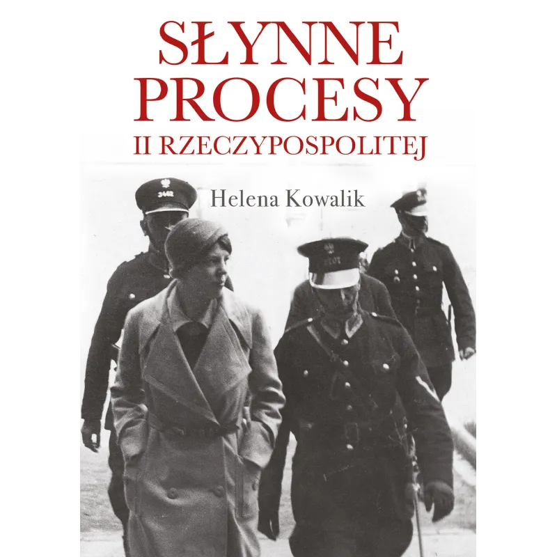 SŁYNNE PROCESY II RZECZPOSPOLITEJ Helena Kowalik