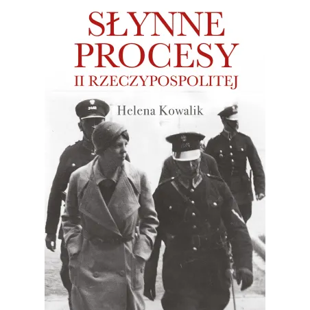 SŁYNNE PROCESY II RZECZPOSPOLITEJ Helena Kowalik