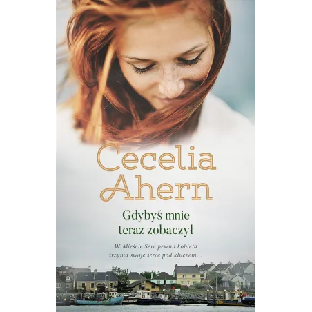GDYBYŚ MNIE TERAZ ZOBACZYŁ Cecelia Ahern