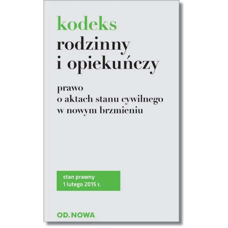 KODEKS RODZINNY I OPIEKUŃCZY. PRAWO O AKTACH STANU CYWILNEGO W NOWYM BRZMIENIU 01.02.2015